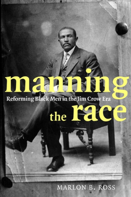 Manning the Race : Reforming Black Men in the Jim Crow Era, Paperback / softback Book