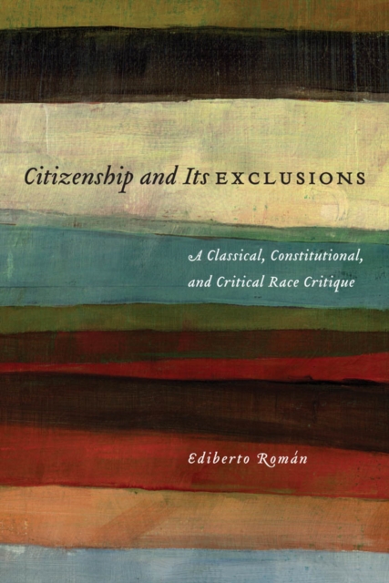 Citizenship and Its Exclusions : A Classical, Constitutional, and Critical Race Critique, Hardback Book