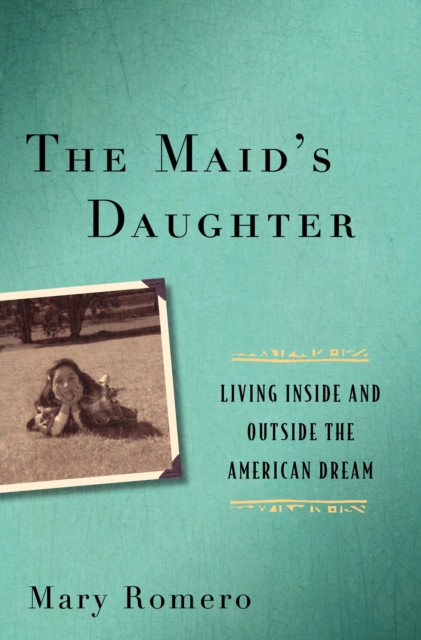 The Maid's Daughter : Living Inside and Outside the American Dream, Hardback Book