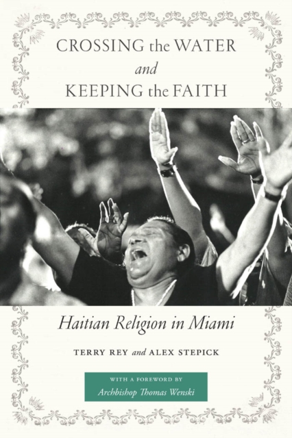 Crossing the Water and Keeping the Faith : Haitian Religion in Miami, Hardback Book
