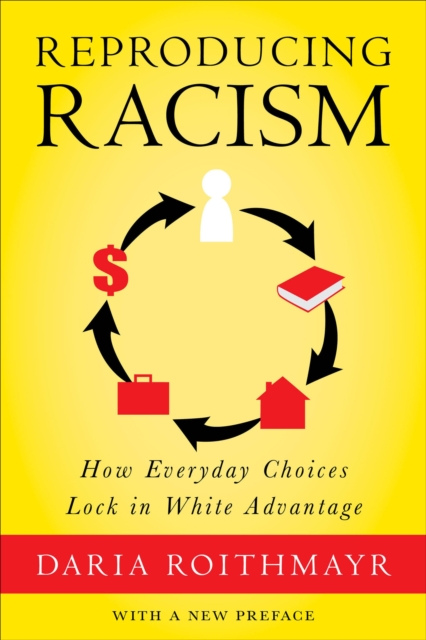 Reproducing Racism : How Everyday Choices Lock In White Advantage, EPUB eBook