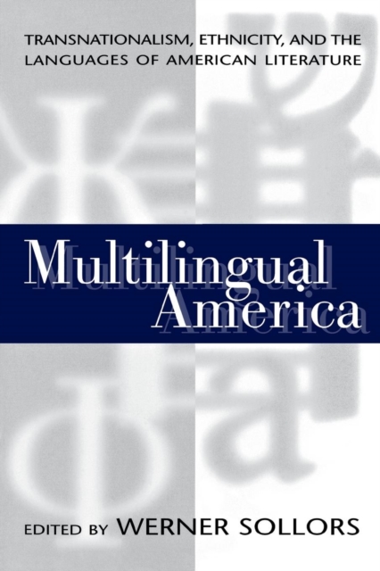 Multilingual America : Transnationalism, Ethnicity, and the Languages of American Literature, Paperback / softback Book