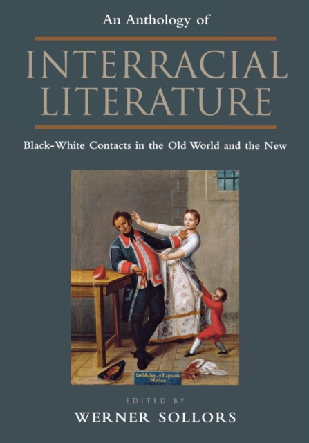 An Anthology of Interracial Literature : Black-White Contacts in the Old World and the New, Paperback / softback Book