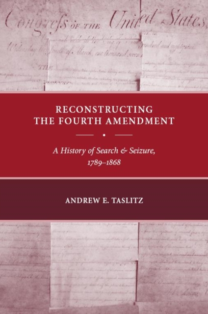 Reconstructing the Fourth Amendment : A History of Search and Seizure, 1789-1868, EPUB eBook