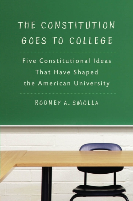 The Constitution Goes to College : Five Constitutional Ideas That Have Shaped the American University, EPUB eBook