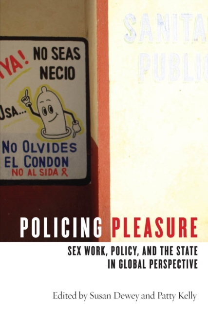 Policing Pleasure : Sex Work, Policy, and the State in Global Perspective, PDF eBook