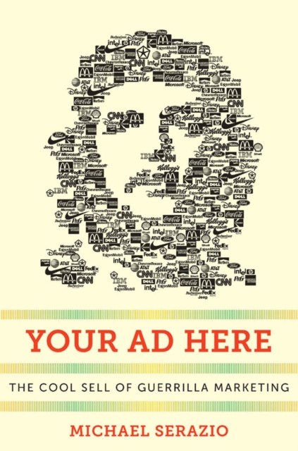 Your Ad Here : The Cool Sell of Guerrilla Marketing, Paperback / softback Book