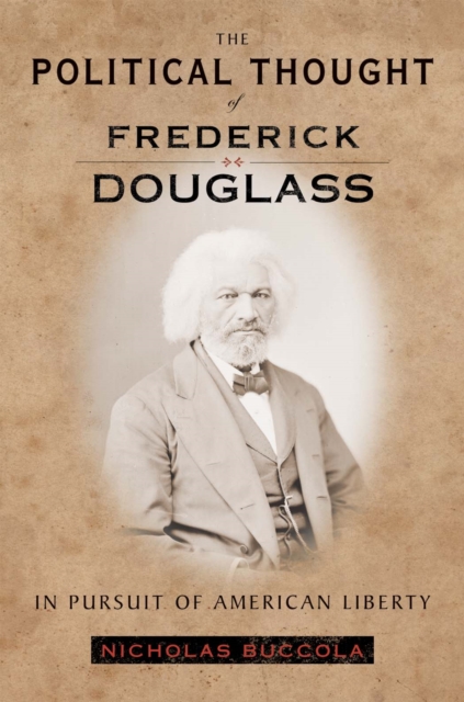 The Political Thought of Frederick Douglass : In Pursuit of American Liberty, Hardback Book
