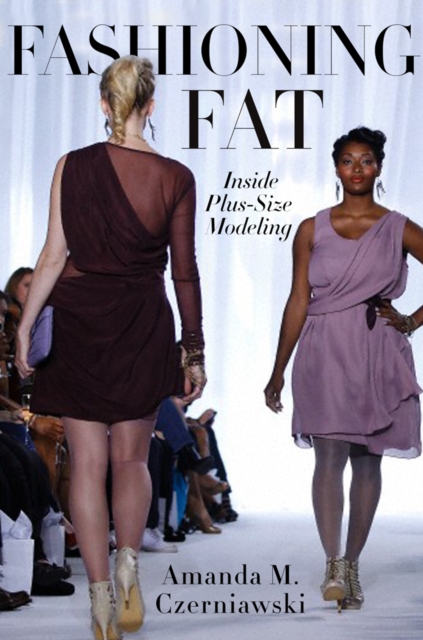 Fashioning Fat : Inside Plus-Size Modeling, Paperback / softback Book