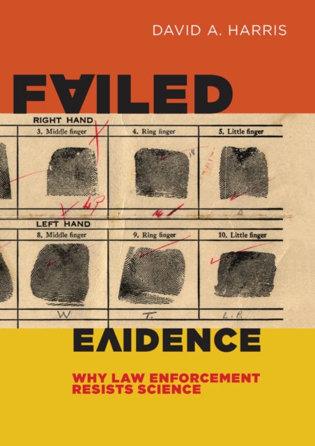 Failed Evidence : Why Law Enforcement Resists Science, Hardback Book