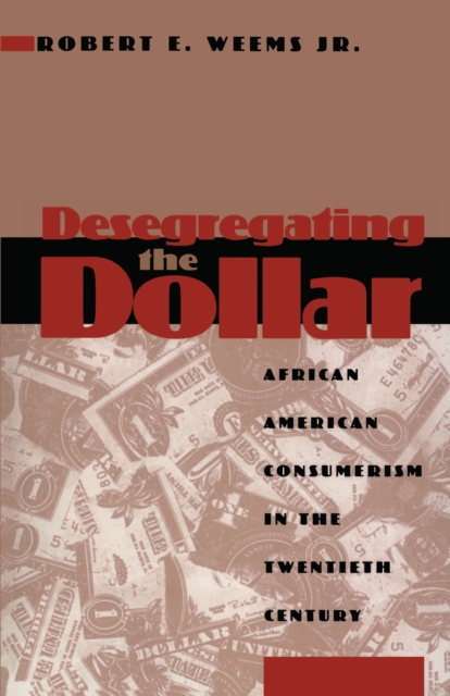 Desegregating the Dollar : African American Consumerism in the Twentieth Century, Paperback / softback Book