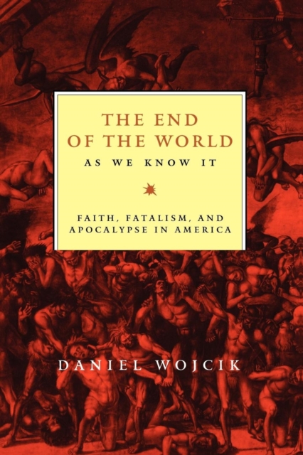 The End of the World As We Know It : Faith, Fatalism, and Apocalypse in America, Paperback / softback Book