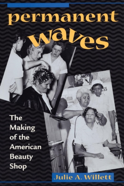 Permanent Waves : The Making of the American Beauty Shop, Paperback / softback Book