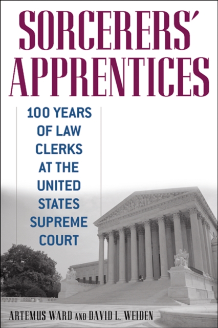 Sorcerers' Apprentices : 100 Years of Law Clerks at the United States Supreme Court, Paperback / softback Book