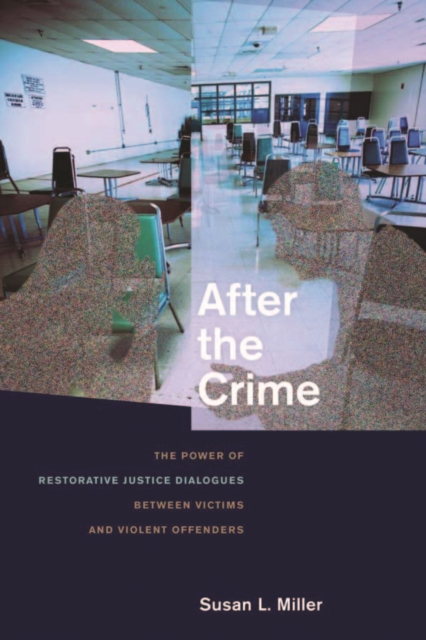 After the Crime : The Power of Restorative Justice Dialogues Between Victims and Violent Offenders, Hardback Book