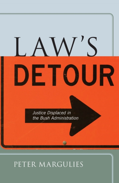 Law’s Detour : Justice Displaced in the Bush Administration, Hardback Book