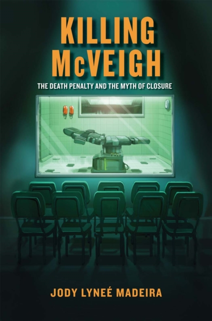 Killing McVeigh : The Death Penalty and the Myth of Closure, Hardback Book