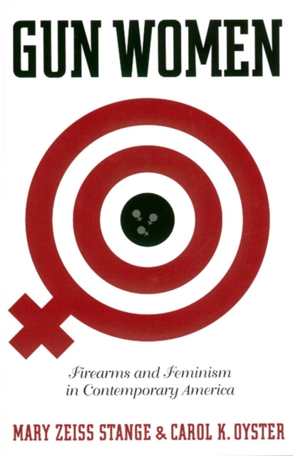 Gun Women : Firearms and Feminism in Contemporary America, Hardback Book