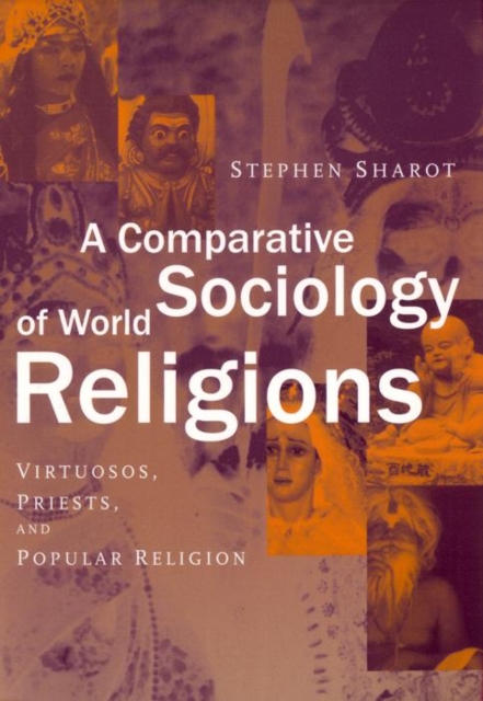 A Comparative Sociology of World Religions : Virtuosi, Priests, and Popular Religion, Paperback / softback Book