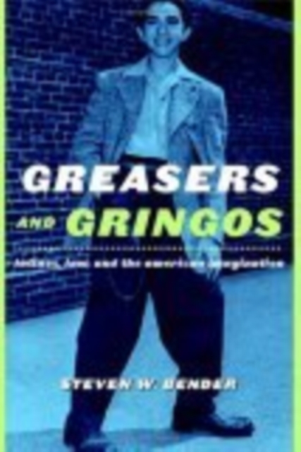 Greasers and Gringos : Latinos, Law, and the American Imagination, Paperback / softback Book