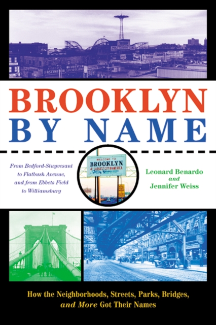 Brooklyn By Name : How the Neighborhoods, Streets, Parks, Bridges, and More Got Their Names, Paperback / softback Book