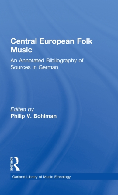 Central European Folk Music : An Annotated Bibliography of Sources in German, Hardback Book