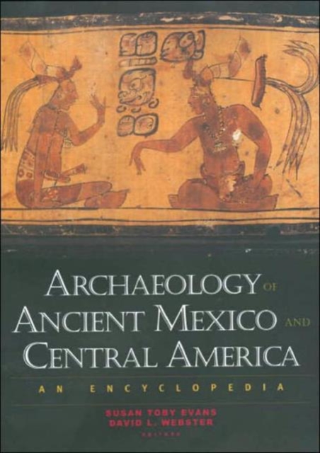 Archaeology of Ancient Mexico and Central America : An Encyclopedia, Hardback Book