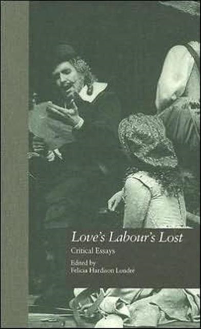 Love's Labour's Lost : Critical Essays, Hardback Book