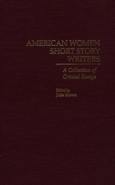 American Women Short Story Writers : A Collection of Critical Essays, Hardback Book