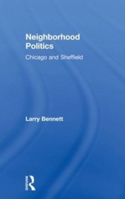 Neighborhood Politics : Chicago and Sheffield, Paperback / softback Book