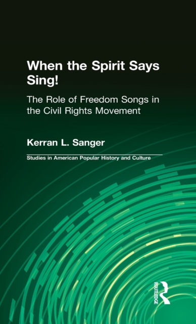 When the Spirit Says Sing! : The Role of Freedom Songs in the Civil Rights Movement, Hardback Book