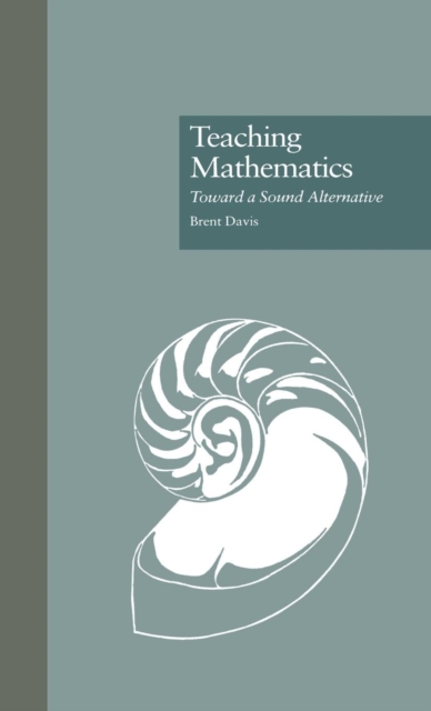 Teaching Mathematics : Toward a Sound Alternative, Hardback Book