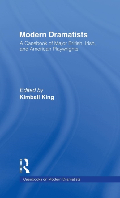 Modern Dramatists : A Casebook of Major British, Irish, and American Playwrights, Hardback Book