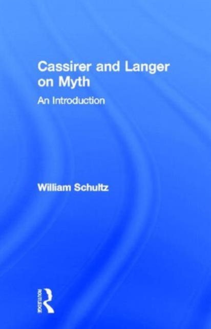 Cassirer and Langer on Myth : An Introduction, Hardback Book