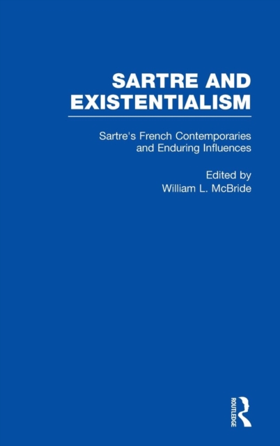 Sartre's French Contemporaries and Enduring Influences : Camus, Merleau-Ponty, Debeauvoir & Enduring Influences, Hardback Book