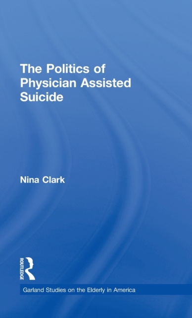The Politics of Physician Assisted Suicide, Hardback Book