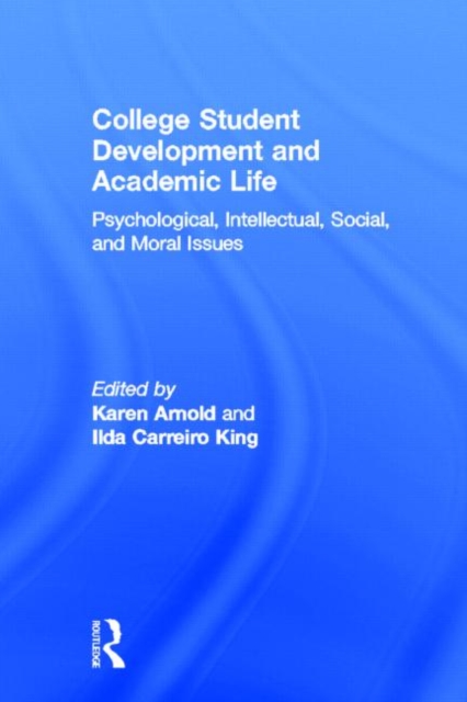 College Student Development and Academic Life : Psychological, Intellectual, Social and Moral Issues, Hardback Book