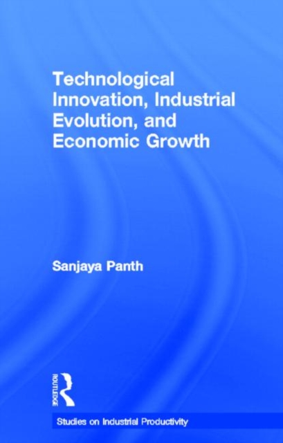 Technological Innovation, Industrial Evolution, and Economic Growth, Hardback Book