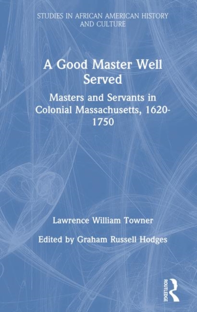 A Good Master Well Served : Masters and Servants in Colonial Massachusetts, 1620-1750, Hardback Book