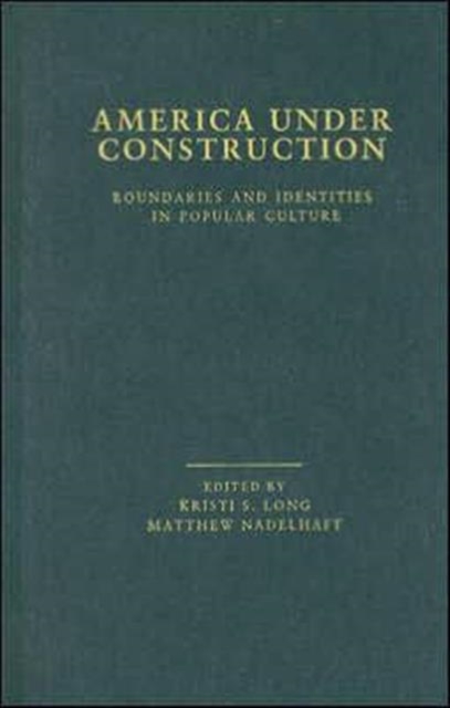 America Under Construction : Boundaries and Identities in Popular Culture, Hardback Book