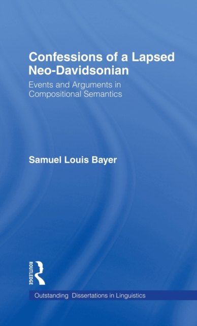 Confessions of a Lapsed Neo-Davidsonian : Events and Arguments in Compositional Semantics, Hardback Book