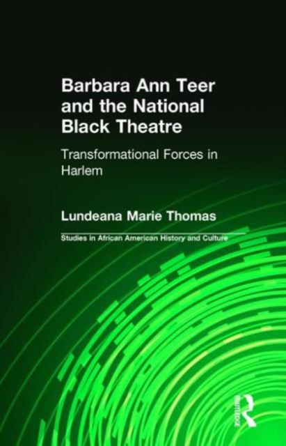Barbara Ann Teer and the National Black Theatre : Transformational Forces in Harlem, Hardback Book