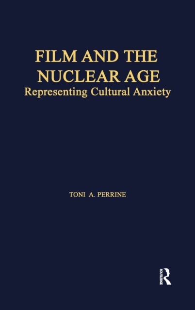 Film and the Nuclear Age : Representing Cultural Anxiety, Hardback Book