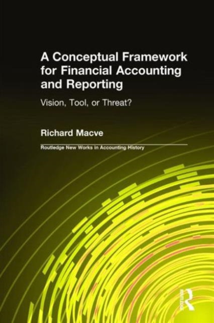 A Conceptual Framework for Financial Accounting and Reporting : Vision, Tool, or Threat?, Hardback Book