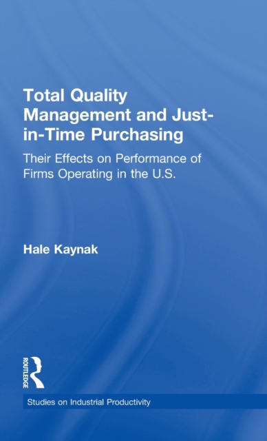 Total Quality Management and Just-in-Time Purchasing : Their Effects on Performance of Firms Operating in the U.S., Hardback Book