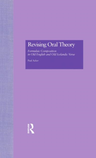 Revising Oral Theory : Formulaic Composition in Old English and Old Icelandic Verse, Hardback Book