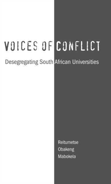 Voices of Conflict : Desegregating South African Universities, Hardback Book