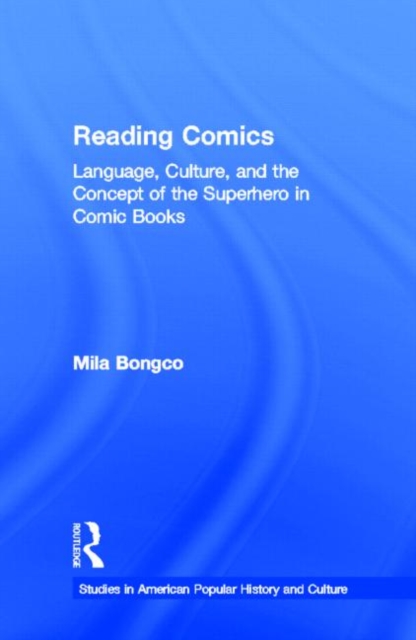 Reading Comics : Language, Culture, and the Concept of the Superhero in Comic Books, Hardback Book