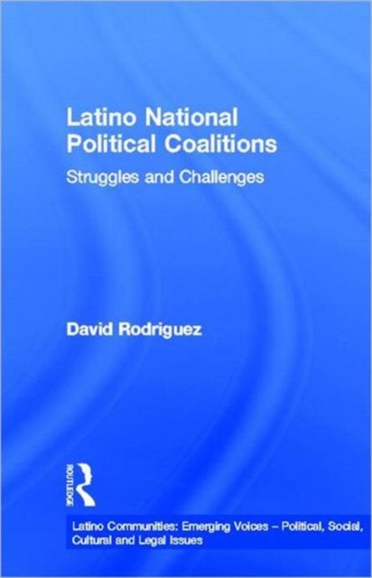 Latino National Political Coalitions : Struggles and Challenges, Hardback Book