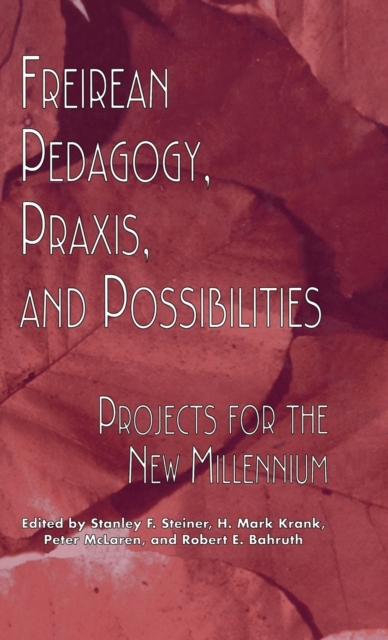 Freireian Pedagogy, Praxis, and Possibilities : Projects for the New Millennium, Hardback Book